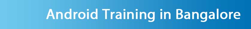 Android Training in Bangalore Android Training in Bangalore