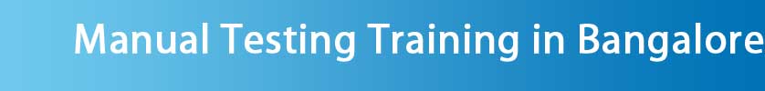 MANUAL TESTING Training in Bangalore MANUAL TESTING Training in Bangalore